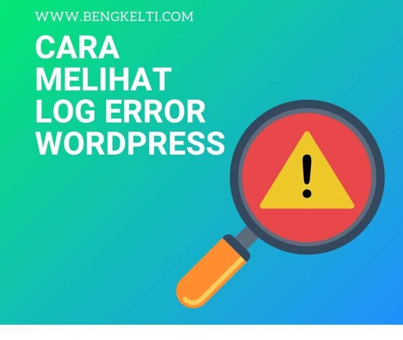 Melihat Log Error WordPress, Bagaimana caranya ?
