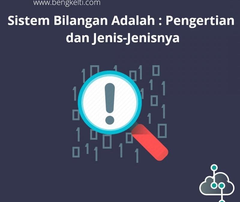 Sistem Bilangan Adalah : Pengertian dan Jenis-Jenisnya