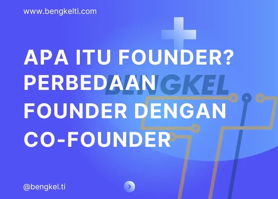 Apa itu Founder ? Perbedaan Founder dengan Co-Founder